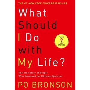 What Should I Do with My Life?: The True Story of People Who Answered the Ultima
